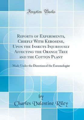 Reports of Experiments, Chiefly with Kerosene, Upon the Insects Injuriously Affecting the Orange Tree and the Cotton Plant by Charles Valentine Riley image