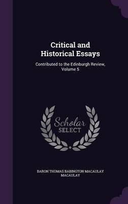 Critical and Historical Essays by Baron Thomas Babington Macaula Macaulay image