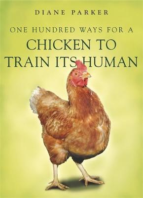100 Ways for a Chicken to Train its Human by Diane Parker image