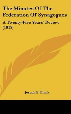 The Minutes of the Federation of Synagogues: A Twenty-Five Years' Review (1912) by Joseph E. Blank image