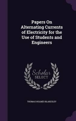 Papers on Alternating Currents of Electricity for the Use of Students and Engineers image