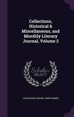 Collections, Historical & Miscellaneous, and Monthly Literary Journal, Volume 2 on Hardback by Jacob Bailey Moore