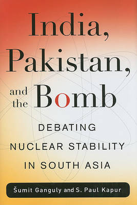 India, Pakistan, and the Bomb by Sumit Ganguly image