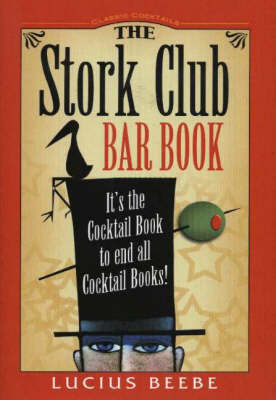 Stork Club Bar Book: It's the Cocktail Book to End All Cocktail Books! by Lucius Beebe image
