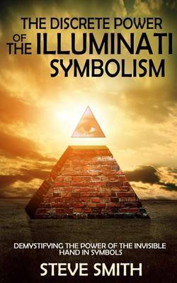 The Discrete Power of the Illuminati Symbolism: Demystifying the Power of the Invisible Hand in Symbols by Steve Smith (University College of Wales, Aberystwyth) image