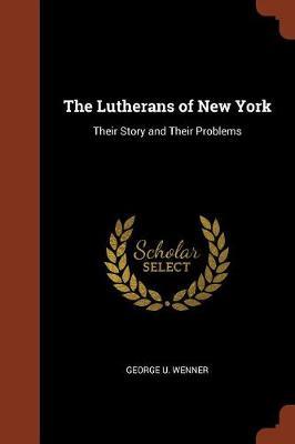 The Lutherans of New York by George U. Wenner