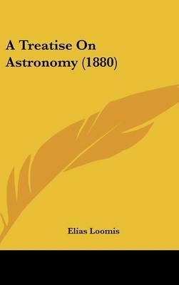 A Treatise on Astronomy (1880) on Hardback by Elias Loomis