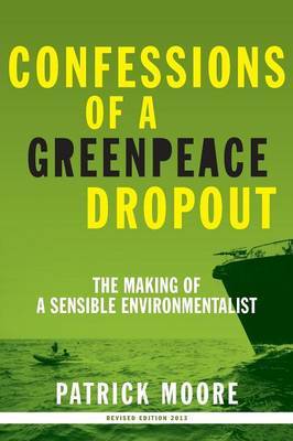 Confessions of a Greenpeace Dropout by Patrick Albert Moore image