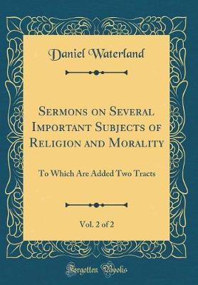 Sermons on Several Important Subjects of Religion and Morality, Vol. 2 of 2 by Daniel Waterland image