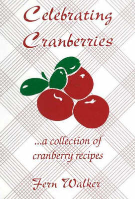 Celebrating Cranberries: A Collection of Cranberry Recipes by Fern Walker image
