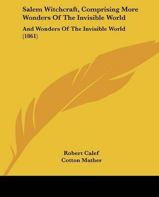 Salem Witchcraft, Comprising More Wonders Of The Invisible World: And Wonders Of The Invisible World (1861) by Cotton Mather image