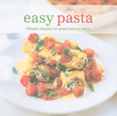 Easy Pasta: Simple Recipes for Great Tasting Pasta on Hardback