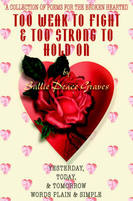 Too Weak to Fight & Too Strong to Hold on on Paperback by Sallie Peace Graves