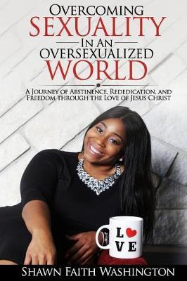 Overcoming Sexuality in an Oversexualized World by Shawn Faith Washington image
