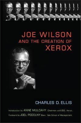 Joe Wilson and the Creation of Xerox by Charles D Ellis image