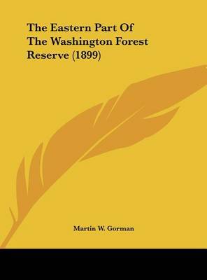 The Eastern Part of the Washington Forest Reserve (1899) by Martin W Gorman image
