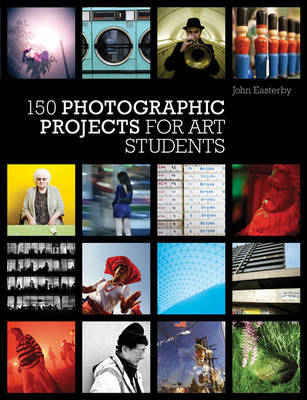 150 Photographic Projects for Art Students by John Easterby image