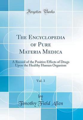 The Encyclopedia of Pure Materia Medica, Vol. 3 by Timothy Field Allen image