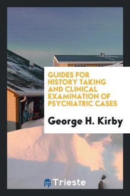 Guides for History Taking and Clinical Examination of Psychiatric Cases by George H Kirby image