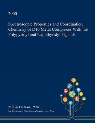 Spectroscopic Properties and Coordination Chemistry of D10 Metal Complexes with the Polypyridyl and Naphthyridyl Ligands by Chun-Wai Wan image
