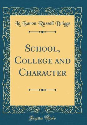 School, College and Character (Classic Reprint) by Le Baron Russell Briggs image