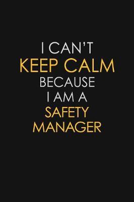 I Can't Keep Calm Because I Am A Safety Manager by Blue Stone Publishers