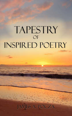 Tapestry of Inspired Poetry by James A. Pocza image