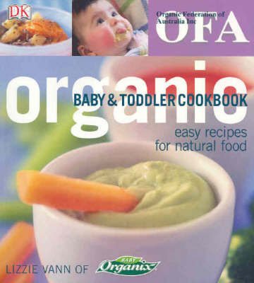 Organic Baby and Toddler Cookbook: Easy Recipes for Natural Food on Paperback by Lizzie Vann