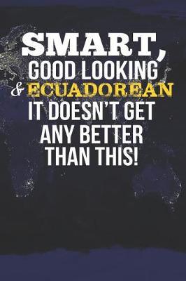 Smart, Good Looking & Ecuadorean It Doesn't Get Any Better Than This! by Natioo Publishing image