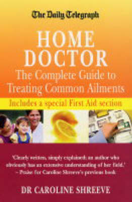 The Daily Telegraph Home Doctor: The Complete Guide to Treating Common Ailments on Paperback by Dr. Caroline Shreeve