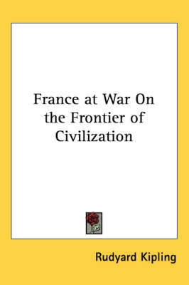 France at War On the Frontier of Civilization on Paperback by Rudyard Kipling