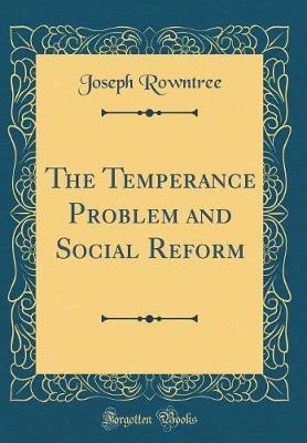 The Temperance Problem and Social Reform (Classic Reprint) by Joseph Rowntree image