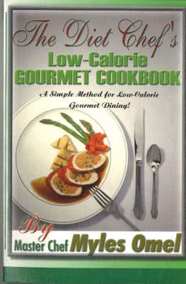 The Diet Chef's Low Calorie Gourmet Cookbook by Myles Omel image