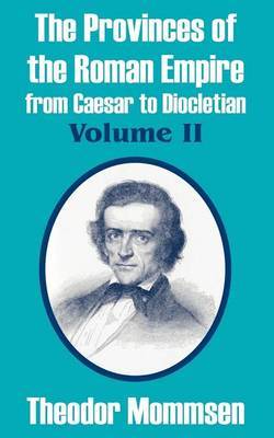 The Provinces of the Roman Empire from Caesar to Diocletian, Vol Ume II by Theodore Mommsen image