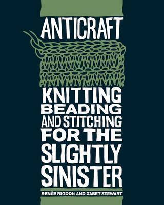 Anticraft: Knitting, Beading and Stitching for the Slightly Sinister by Renee Rigdon image