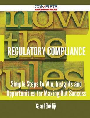 Regulatory Compliance - Simple Steps to Win, Insights and Opportunities for Maxing Out Success image