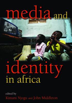 Media and Identity in Africa by Kimani Njogu