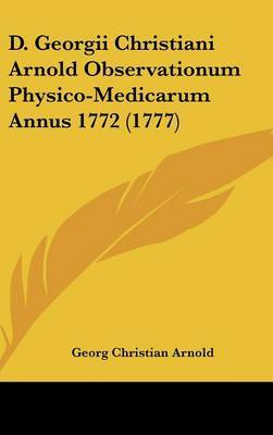D. Georgii Christiani Arnold Observationum Physico-Medicarum Annus 1772 (1777) by Georg Christian Arnold image