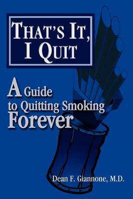 That's It, I Quit: A Guide to Quitting Smoking Forever by Dean F Giannone image