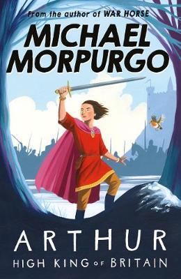 Arthur High King of Britain by Michael Morpurgo image