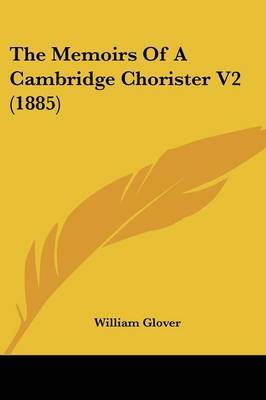 The Memoirs of a Cambridge Chorister V2 (1885) by William Glover image