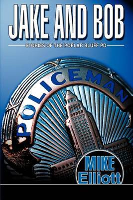 Jake and Bob: Stories of the Poplar Bluff Pd by Mike Elliott image