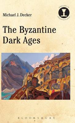 The Byzantine Dark Ages on Hardback by Michael J. Decker