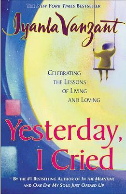 "Yesterday, I Cried: Celebrating the Lessons of Living and Loving " by Iyanla Vanzant image