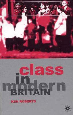 Class in Modern Britain by Ken Roberts image