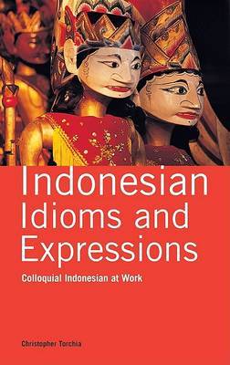 Indonesian Idioms and Expressions: Colloquial Indonesian at Work by Christopher Torchia image
