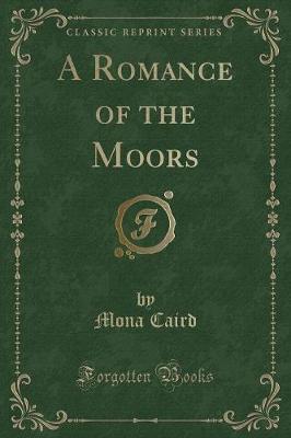 A Romance of the Moors (Classic Reprint) by Mona Caird image