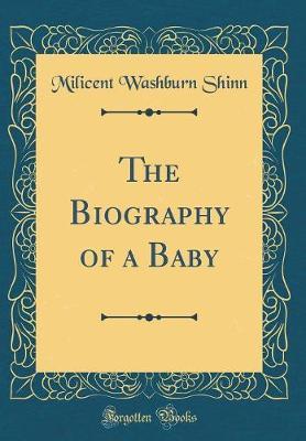 The Biography of a Baby (Classic Reprint) by Milicent Washburn Shinn image