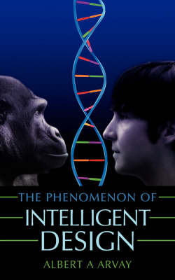 The Phenomenon of Intelligent Design by Albert A Arvay image