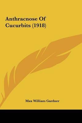 Anthracnose of Cucurbits (1918) by Max William Gardner image